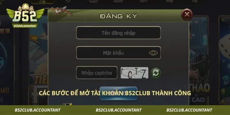 Các bước để mở tài khoản B52club thành công